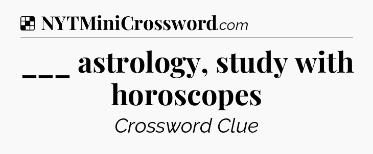 Solution: ___ astrology, study with horoscopes - NYT Crossword