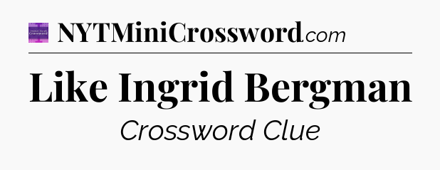 Like Ingrid Bergman - Thomas Joseph Crossword