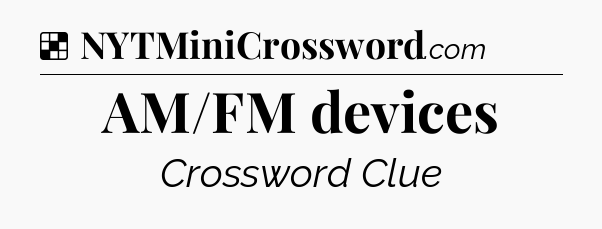 Solution: AM/FM devices - NYT Crossword