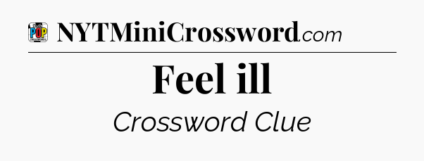 Feel ill Crossword Clue