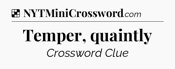 Solution: Temper, quaintly - NYT Crossword