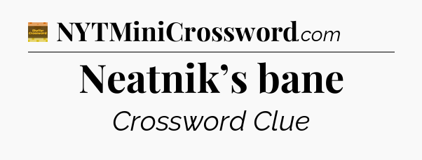 Neatnik’s bane - Eugene Sheffer Crossword