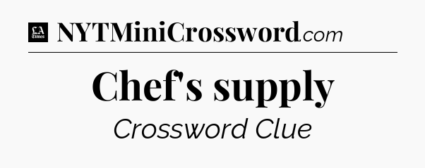 Chef's supply - LA Times Crossword