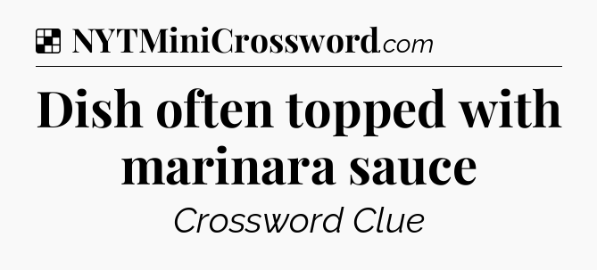Solution: Dish often topped with marinara sauce - NYT Crossword