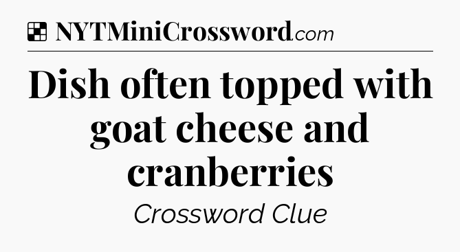 Solution: Dish often topped with goat cheese and cranberries - NYT Crossword