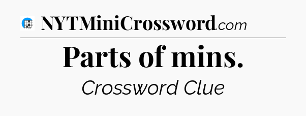 Parts of mins Crossword Clue