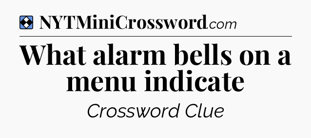 Solution: What alarm bells on a menu indicate - NYT Mini Crossword