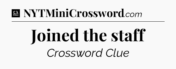 Joined the staff - LA Times Crossword