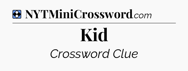Solution: Kid - NYT Mini Crossword