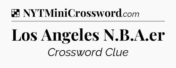 Solution: Los Angeles N.B.A.er - NYT Crossword