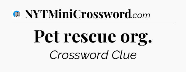 Pet rescue org Crossword Clue