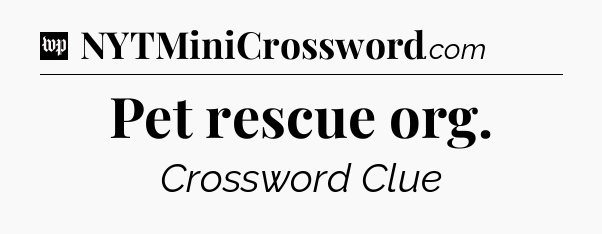Pet rescue org Crossword Clue