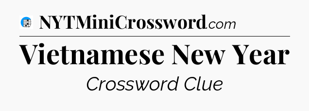 Vietnamese New Year Crossword Clue