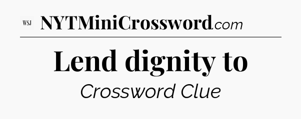 Lend dignity to - WSJ Crossword