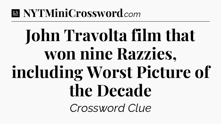 John Travolta film that won nine Razzies, including Worst Picture of the Decade - LA Times Crossword