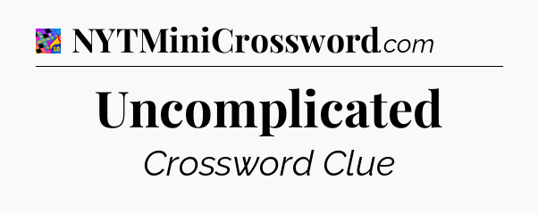 Uncomplicated Crossword Clue