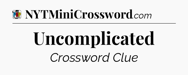 Uncomplicated Crossword Clue