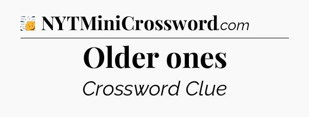 Older ones - 7 Little Words