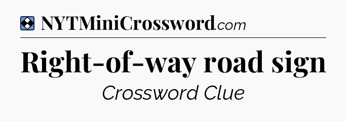 Solution: Right-of-way road sign - NYT Mini Crossword