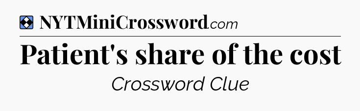 Solution: Patient's share of the cost - NYT Mini Crossword