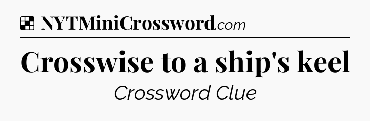 Solution: Crosswise to a ship's keel - NYT Crossword