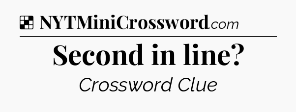 Solution: Second in line - NYT Crossword