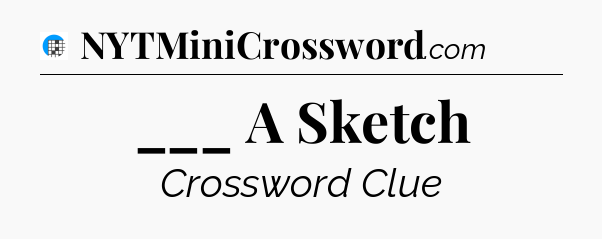 ___ A Sketch Crossword Clue