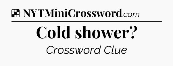 Solution: Cold shower - NYT Crossword