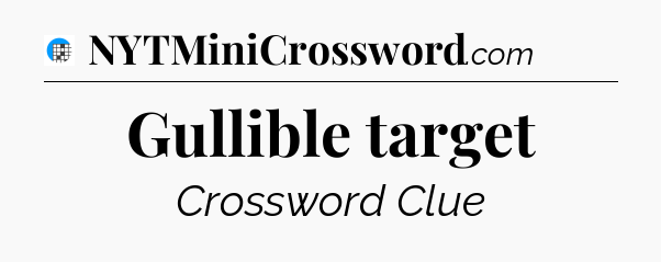 Gullible target Crossword Clue