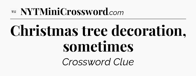 Christmas tree decoration, sometimes - WSJ Crossword