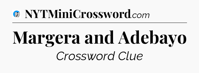 Margera and Adebayo Crossword Clue