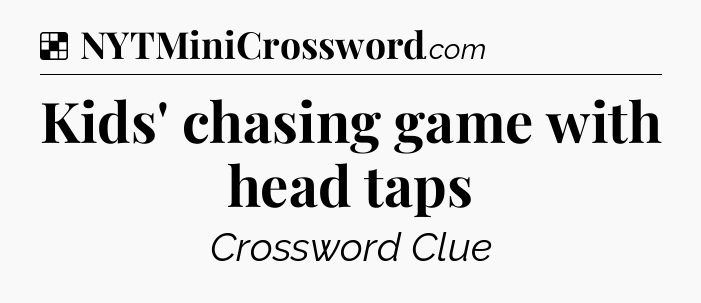 Solution: Kids' chasing game with head taps - NYT Crossword