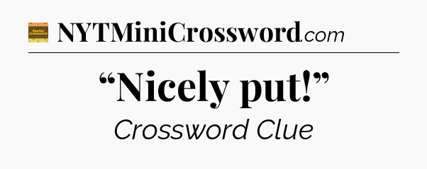“Nicely put!” crossword clue Eugene Sheffer