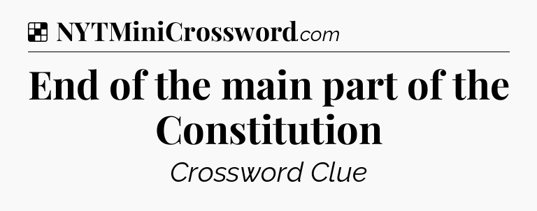 Solution: End of the main part of the Constitution - NYT Crossword