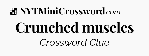 Solution: Crunched muscles - NYT Crossword