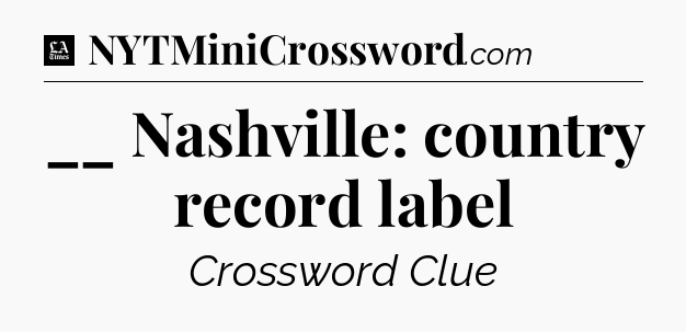 __ Nashville: country record label - LA Times Crossword