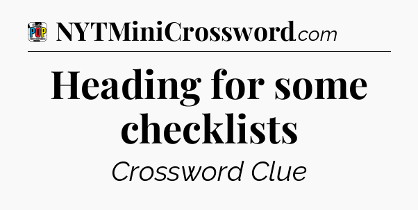 Heading for some checklists Crossword Clue