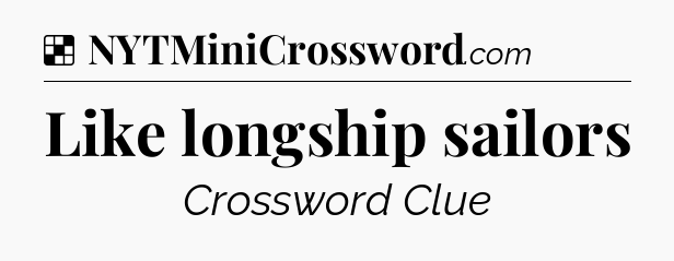 Solution: Like longship sailors - NYT Crossword