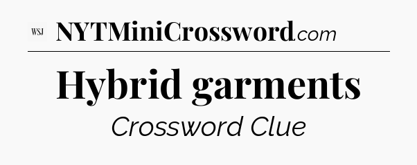 Hybrid garments - WSJ Crossword