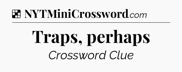 Solution: Traps, perhaps - NYT Crossword