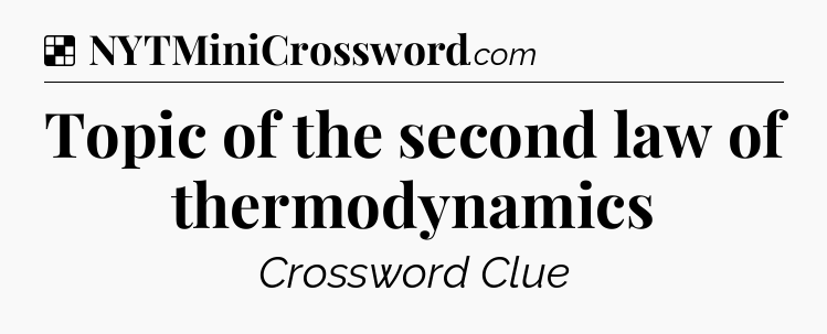 Solution: Topic of the second law of thermodynamics - NYT Crossword