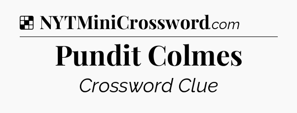 Solution: Pundit Colmes - NYT Crossword