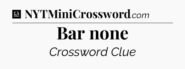 Bar none - LA Times Crossword