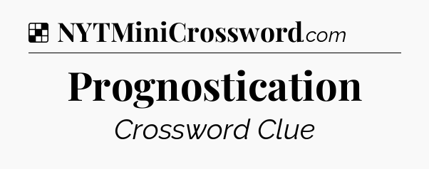 Solution: Prognostication - NYT Crossword