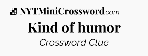 Solution: Kind of humor - NYT Crossword