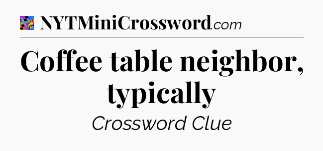 Coffee table neighbor, typically Crossword Clue