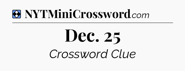 Solution: Dec. 25 - NYT Mini Crossword