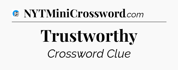 Trustworthy Crossword Clue