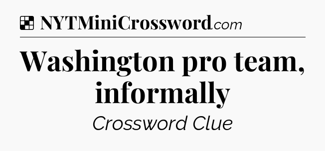 Solution: Washington pro team, informally - NYT Crossword