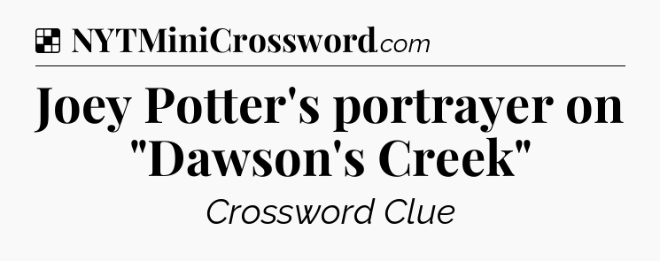 Solution: Joey Potter's portrayer on 